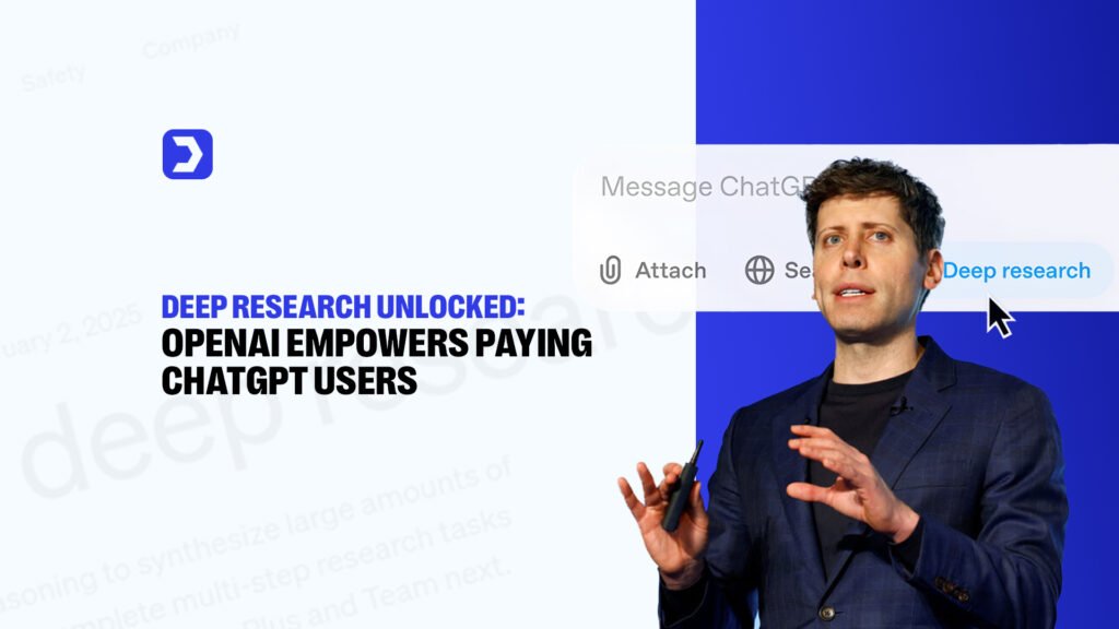 Deep Research Unlocked: OpenAI Empowers Paying ChatGPT Users