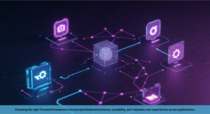 Choosing the right frontend framework ensures optimized performance, scalability, and seamless user experiences across applications.