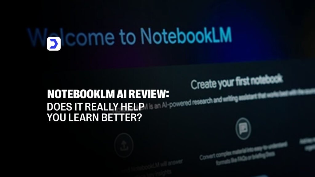 NotebookLM AI Review: Does It Really Help You Learn Better?