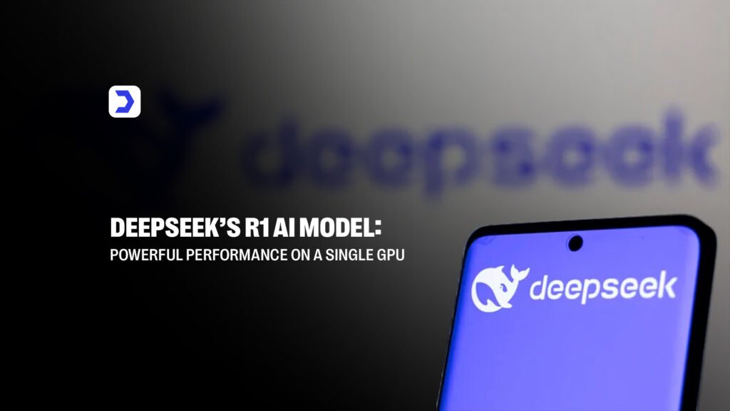 DeepSeek’s R1 AI Model: Powerful Performance on a Single GPU